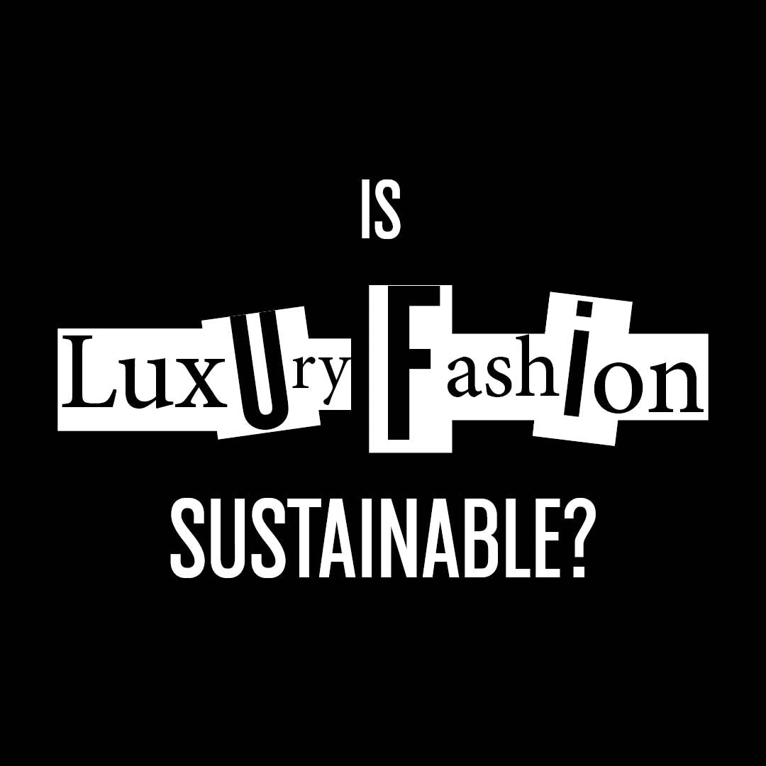 Is Luxury Fashion Sustainable?