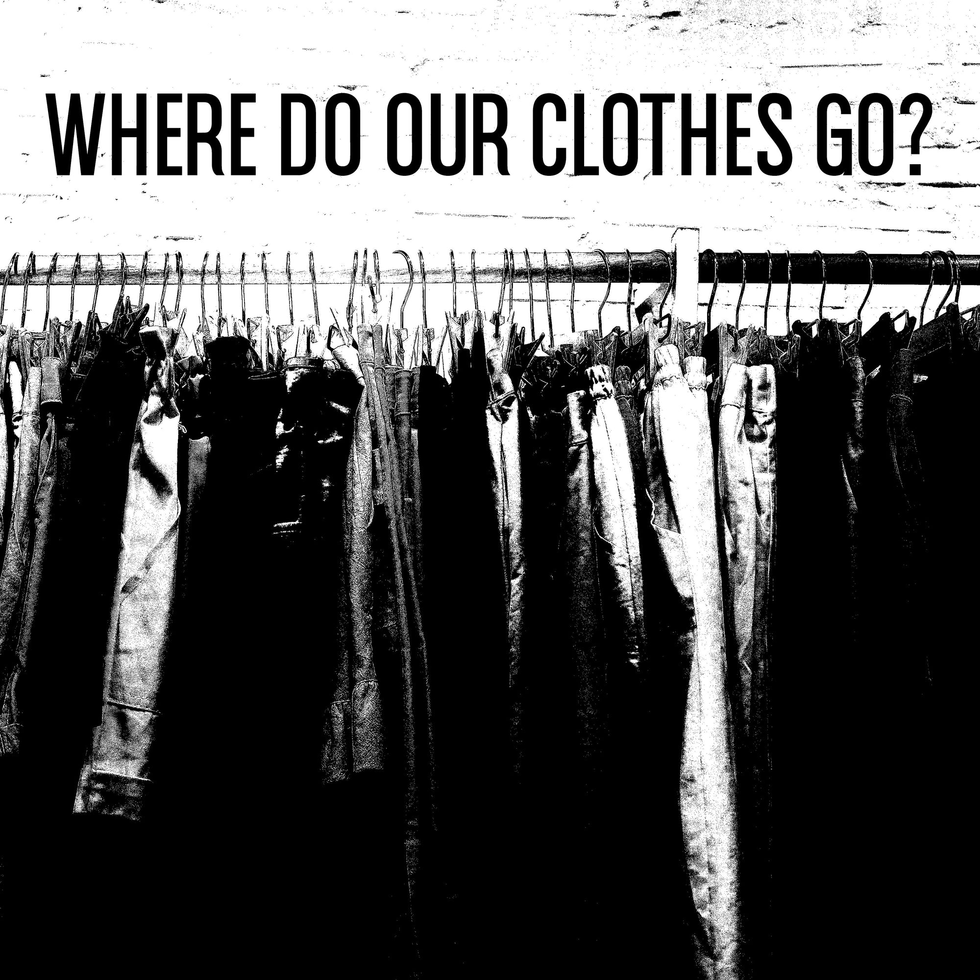 Where Do Our Clothes Go Now?